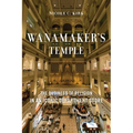 Wanamaker's Temple: The Business of Religion in an Iconic Department Store - Paperback