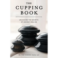 The Cupping Book: Unlocking the Secrets of Ancient Healing - Paperback