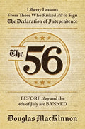 The 56: Liberty Lessons from Those Who Risked All to Sign the Declaration of Independence - Hardcover