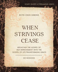 When Strivings Cease Bible Study Guide Plus Streaming Video: Replacing the Gospel of Self-Improvement with the Gospel of Life-Transforming Grace - Paperback