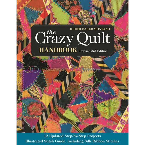 The Crazy Quilt Handbook, Revised: 12 Updated Step-By-Step Projects- Illustrated Stitch Guide, Including Silk Ribbon Stitches - Paperback