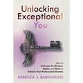 Unlocking Exceptional You: How to Cultivate the Mindset, Habits, and Skills to Achieve Your Professional Dreams - Hardcover