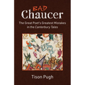 Bad Chaucer: The Great Poet's Greatest Mistakes in the Canterbury Tales - Hardcover