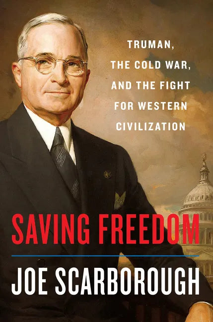 Saving Freedom: Truman, the Cold War, and the Fight for Western Civilization - Hardcover