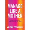 Manage Like a Mother: Leadership Lessons Drawn from the Wisdom of Mom - Paperback