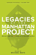 Legacies of the Manhattan Project: Reflections on 75 Years of a Nuclear World - Paperback