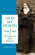 He is My Heaven: The Life of Elizabeth of the Trinity - Paperback