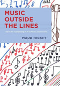 Music Outside the Lines: Ideas for Composing Music in K-12 Music Classrooms - Paperback