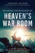 Decoding the Mysteries of Heaven's War Room: 21 Heavenly Strategies for Powerful Prayer and Triumphant Warfare - Paperback