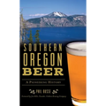 Southern Oregon Beer: A Pioneering History - Hardcover