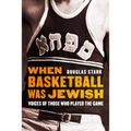 When Basketball Was Jewish: Voices of Those Who Played the Game - Hardcover