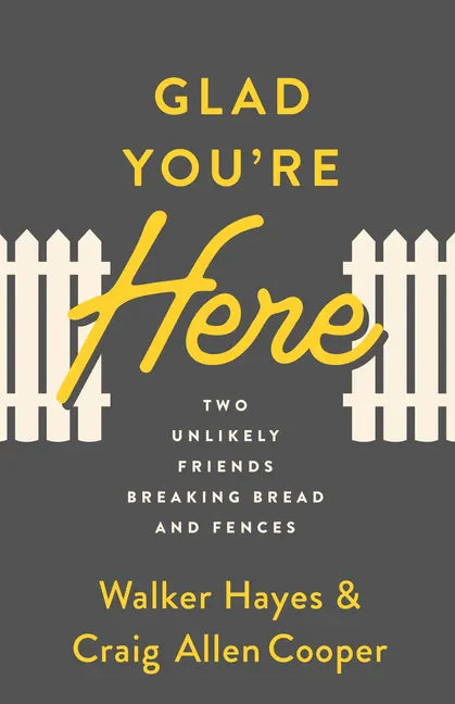Glad You're Here: Two Unlikely Friends Breaking Bread and Fences - Paperback