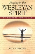 Praying in the Wesleyan Spirit: 52 Prayers for Today - Paperback