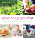 Growing Up Gourmet: 125 Healthy Meals for Everybody and Every Baby - Paperback