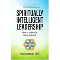Spiritually Intelligent Leadership: How to Inspire by Being Inspired - Hardcover