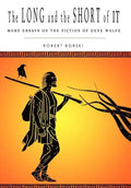 The Long and the Short of It: More Essays on the Fiction of Gene Wolfe - Hardcover