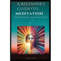 A Beginner's Guide to Meditation for Empaths and Intuitives - Paperback