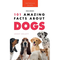 Dogs: 101 Amazing Facts About Dogs: Learn More About Man's Best Friend - Paperback