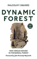 Dynamic Forest: Man Versus Nature in the Boreal Forest - Paperback