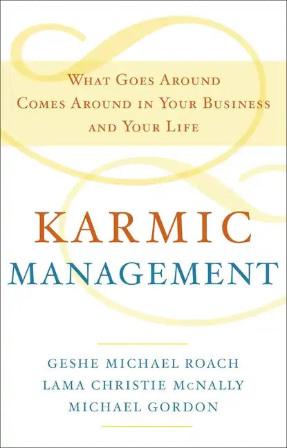 Karmic Management: What Goes Around Comes Around in Your Business and Your Life - Hardcover