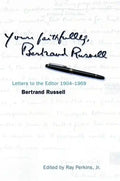 Yours Faithfully, Bertrand Russell: Letters to the Editor 1904-1969 - Hardcover