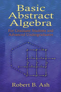 Basic Abstract Algebra: For Graduate Students and Advanced Undergraduates - Paperback