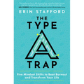 The Type A Trap: Five Mindset Shifts to Beat Burnout and Transform Your Life - Hardcover