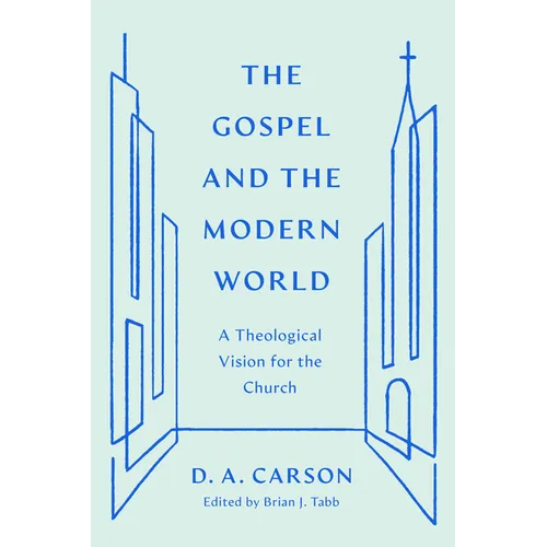The Gospel and the Modern World: A Theological Vision for the Church - Paperback