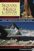Sequoia & Kings Canyon National Parks: Your Complete Hiking Guide - Paperback