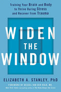 Widen the Window: Training Your Brain and Body to Thrive During Stress and Recover from Trauma - Hardcover