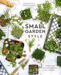 Small Garden Style: A Design Guide for Outdoor Rooms and Containers - Hardcover