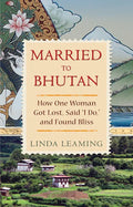 Married to Bhutan: How One Woman Got Lost, Said I Do, and Found Bliss - Paperback