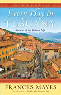 Every Day in Tuscany: Seasons of an Italian Life - Paperback