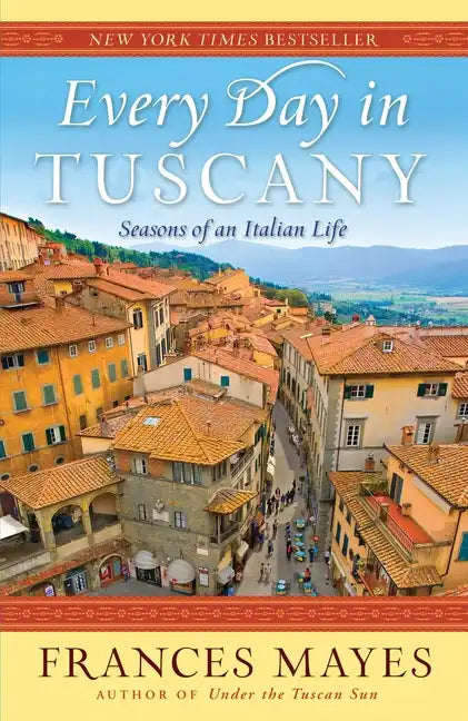 Every Day in Tuscany: Seasons of an Italian Life - Paperback