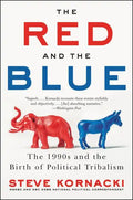 The Red and the Blue: The 1990s and the Birth of Political Tribalism - Paperback