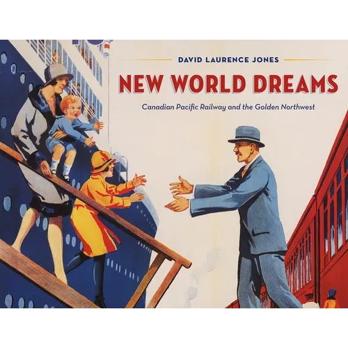 New World Dreams: Canadian Pacific Railway and the Golden Northwest - Hardcover