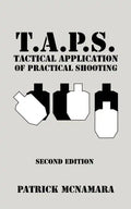 T.A.P.S. Tactical Application of Practical Shooting: Recognize the void in your tactical training - Paperback