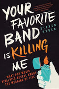 Your Favorite Band Is Killing Me: What Pop Music Rivalries Reveal about the Meaning of Life - Paperback