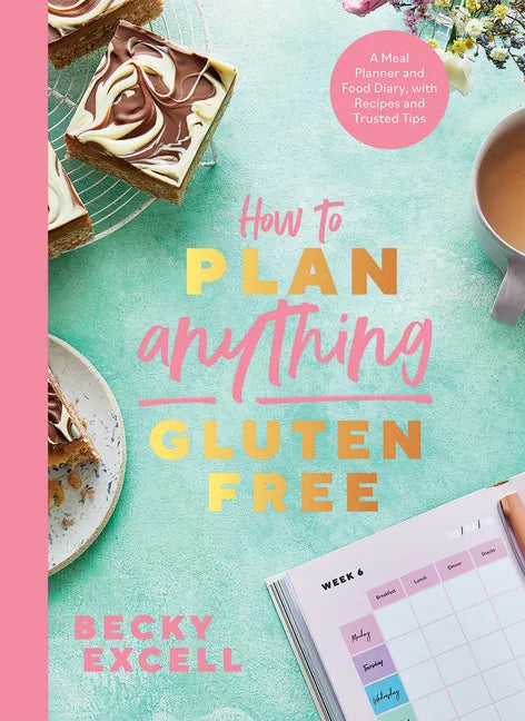 How to Plan Anything Gluten-Free: A Meal Planner and Food Diary, with Recipes and Trusted Tips - Paperback
