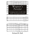 Wagner's Parsifal: An Appreciation in the Light of His Theological Journey - Paperback