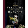 Seedtime and Harvest: How Gardens Grow Roots, Connection, Wholeness, and Hope - Hardcover
