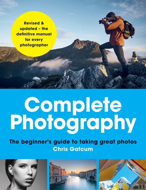 Complete Photography: The Beginner's Guide to Taking Great Photos - Paperback