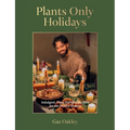 Plants Only Holidays: Indulgent, Plant-Forward Recipes for the Festive Season - Hardcover