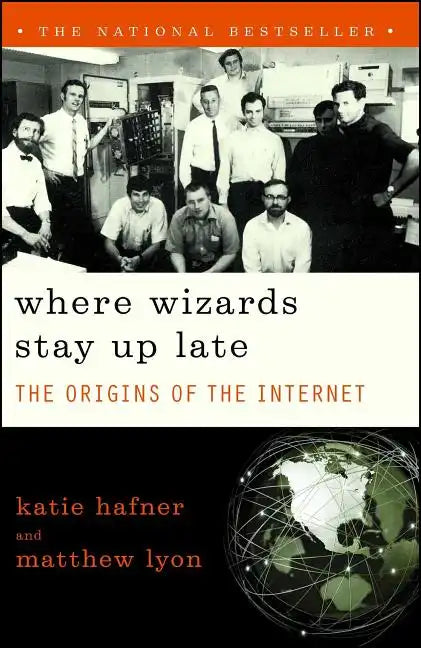 Where Wizards Stay Up Late: The Origins of the Internet - Paperback