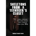 Skeletons from a Teenager's Closet: When Failure Becomes Your Only Option, Then Fail Big - Paperback