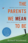 The Parents We Mean to Be: How Well-Intentioned Adults Undermine Children's Moral and Emotional Development - Paperback