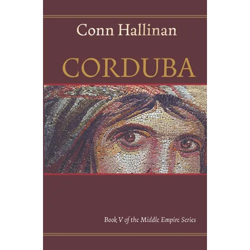 Corduba: A Collision of Empires: Book V in the Middle Empire Series - Paperback