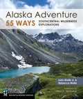 Alaska Adventure 55 Ways: Southcentral Wilderness Explorations - Paperback