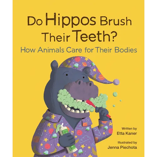 Do Hippos Brush Their Teeth?: How Animals Care for Their Bodies - Hardcover