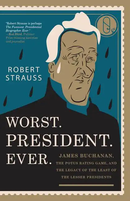 Worst. President. Ever.: James Buchanan, the POTUS Rating Game, and the Legacy of the Least of the Lesser Presidents - Paperback